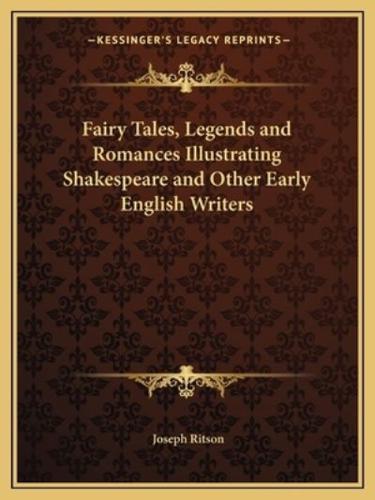 Fairy Tales, Legends and Romances Illustrating Shakespeare and Other Early English Writers