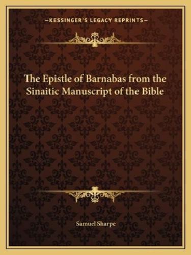 The Epistle of Barnabas from the Sinaitic Manuscript of the Bible