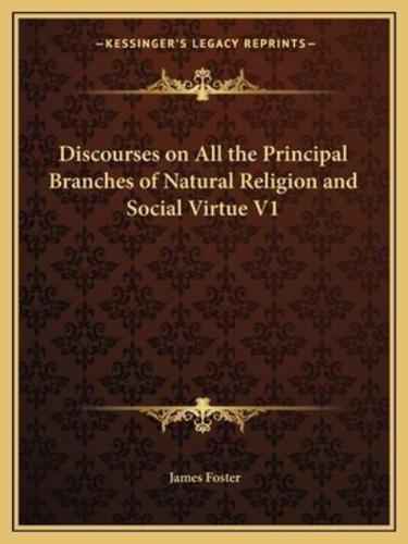 Discourses on All the Principal Branches of Natural Religion and Social Virtue V1