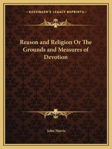 Reason and Religion Or The Grounds and Measures of Devotion