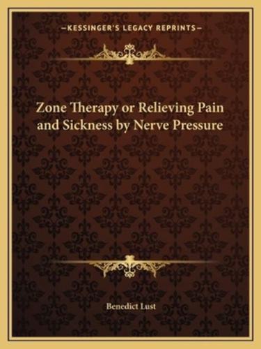 Zone Therapy or Relieving Pain and Sickness by Nerve Pressure