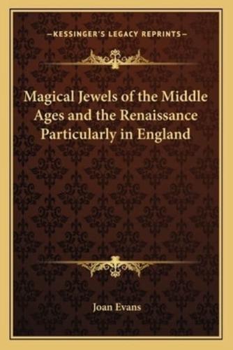 Magical Jewels of the Middle Ages and the Renaissance Particularly in England