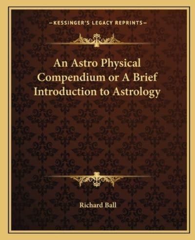 An Astro Physical Compendium or A Brief Introduction to Astrology