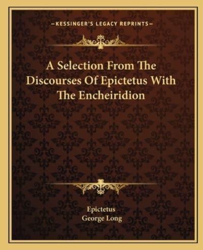 A Selection From The Discourses Of Epictetus With The Encheiridion