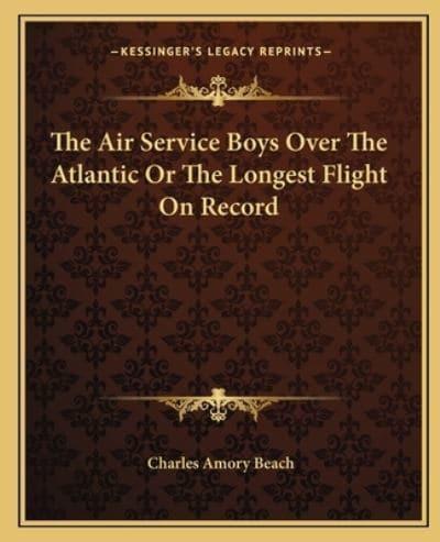 The Air Service Boys Over The Atlantic Or The Longest Flight On Record