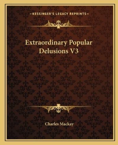 Extraordinary Popular Delusions V3