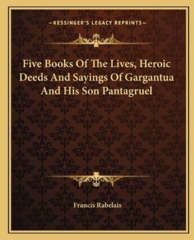 Five Books Of The Lives, Heroic Deeds And Sayings Of Gargantua And His Son Pantagruel