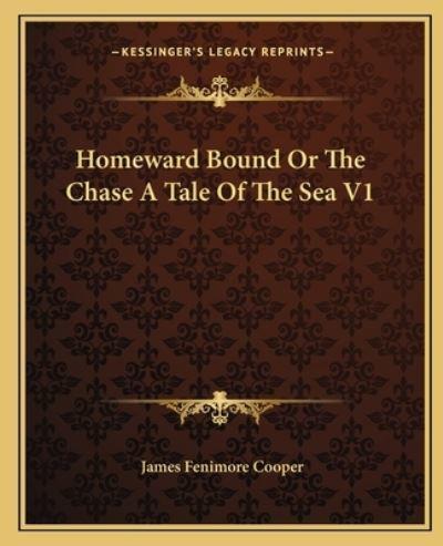 Homeward Bound Or The Chase A Tale Of The Sea V1