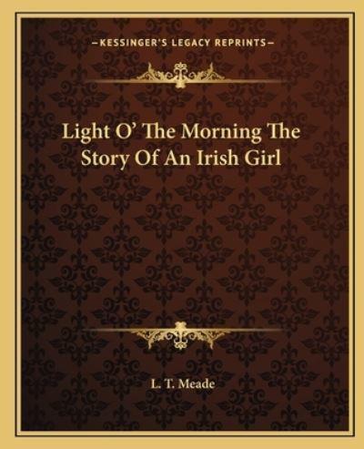 Light O' The Morning The Story Of An Irish Girl