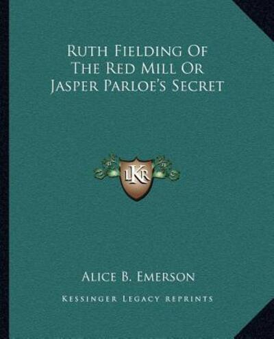 Ruth Fielding Of The Red Mill Or Jasper Parloe's Secret