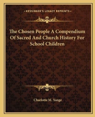 The Chosen People A Compendium Of Sacred And Church History For School Children