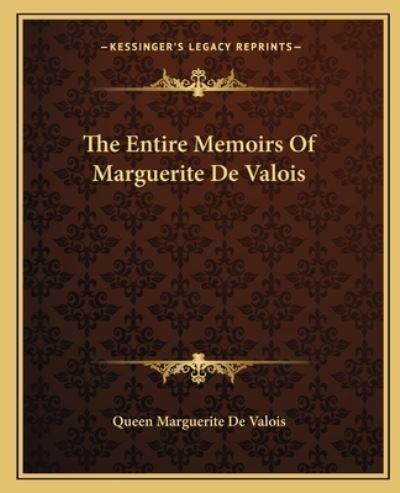 The Entire Memoirs Of Marguerite De Valois
