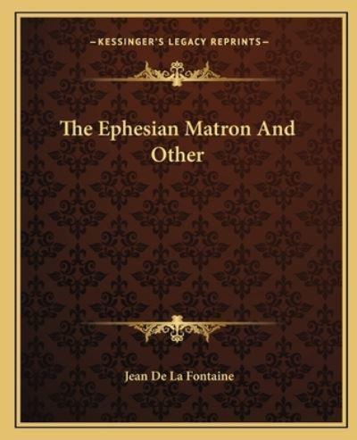 The Ephesian Matron And Other