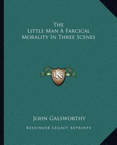 The Little Man a Farcical Morality in Three Scenes