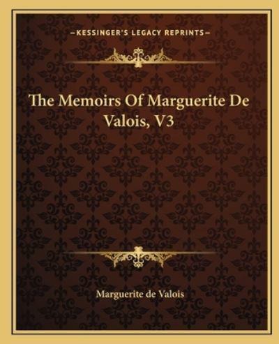 The Memoirs Of Marguerite De Valois, V3