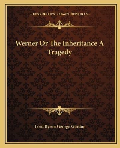 Werner Or The Inheritance A Tragedy