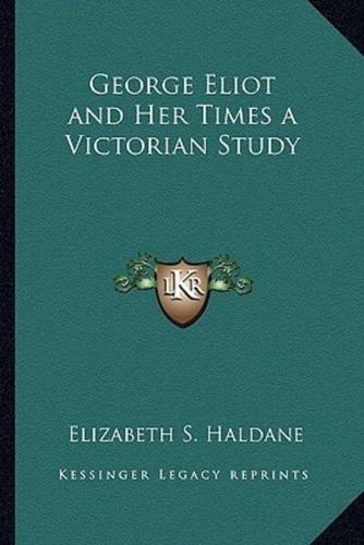 George Eliot and Her Times a Victorian Study