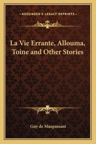 La Vie Errante, Allouma, Toine and Other Stories