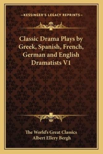 Classic Drama Plays by Greek, Spanish, French, German and English Dramatists V1