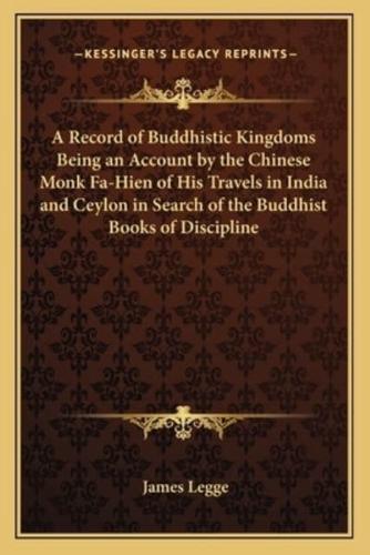 A Record of Buddhistic Kingdoms Being an Account by the Chinese Monk Fa-Hien of His Travels in India and Ceylon in Search of the Buddhist Books of Discipline