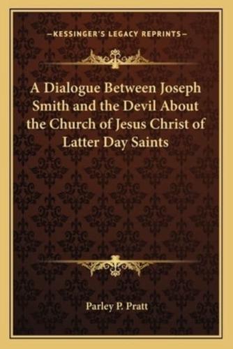 A Dialogue Between Joseph Smith and the Devil About the Church of Jesus Christ of Latter Day Saints