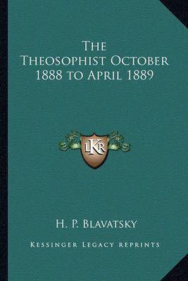 The Theosophist October 1888 to April 1889