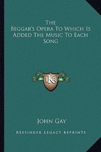 The Beggar's Opera To Which Is Added The Music To Each Song