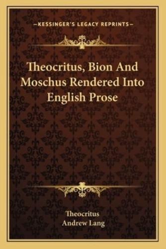 Theocritus, Bion and Moschus Rendered Into English Prose