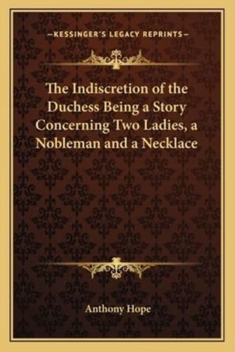 The Indiscretion of the Duchess Being a Story Concerning Two Ladies, a Nobleman and a Necklace