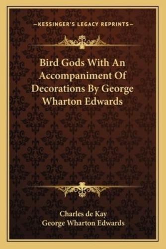 Bird Gods With An Accompaniment Of Decorations By George Wharton Edwards