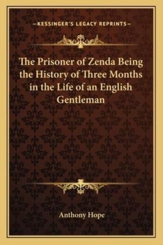 The Prisoner of Zenda Being the History of Three Months in the Life of an English Gentleman