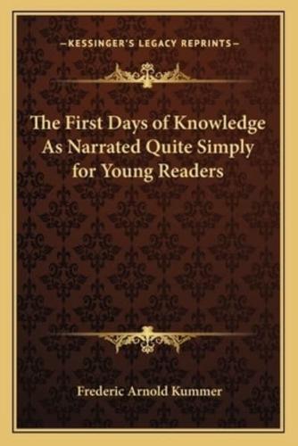 The First Days of Knowledge As Narrated Quite Simply for Young Readers