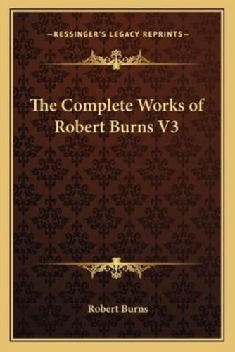 The Complete Works of Robert Burns V3