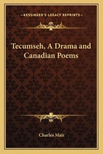 Tecumseh, A Drama and Canadian Poems