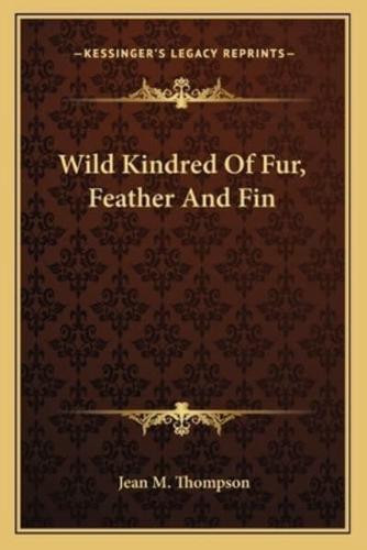 Wild Kindred Of Fur, Feather And Fin