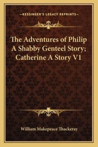 The Adventures of Philip A Shabby Genteel Story; Catherine A Story V1