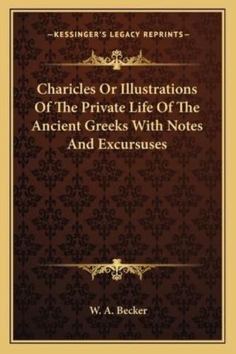 Charicles Or Illustrations Of The Private Life Of The Ancient Greeks With Notes And Excursuses