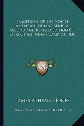 Traditions Of The North American Indians Being A Second And Revised Edition Of Tales Of An Indian Camp V3, 1830