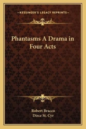 Phantasms A Drama in Four Acts