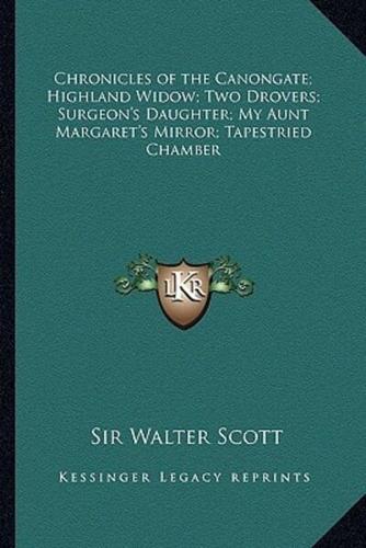 Chronicles of the Canongate; Highland Widow; Two Drovers; Surgeon's Daughter; My Aunt Margaret's Mirror; Tapestried Chamber