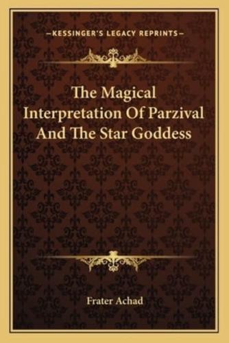 The Magical Interpretation Of Parzival And The Star Goddess
