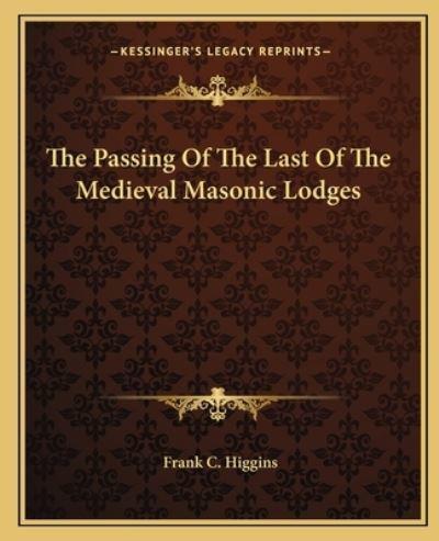 The Passing Of The Last Of The Medieval Masonic Lodges
