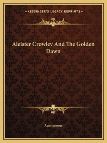 Aleister Crowley And The Golden Dawn