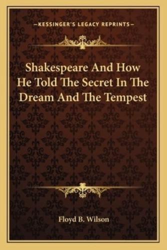 Shakespeare And How He Told The Secret In The Dream And The Tempest