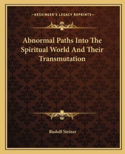 Abnormal Paths Into The Spiritual World And Their Transmutation