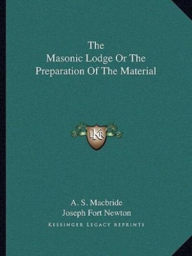 The Masonic Lodge Or The Preparation Of The Material