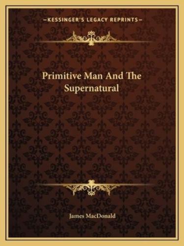 Primitive Man And The Supernatural