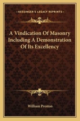 A Vindication Of Masonry Including A Demonstration Of Its Excellency