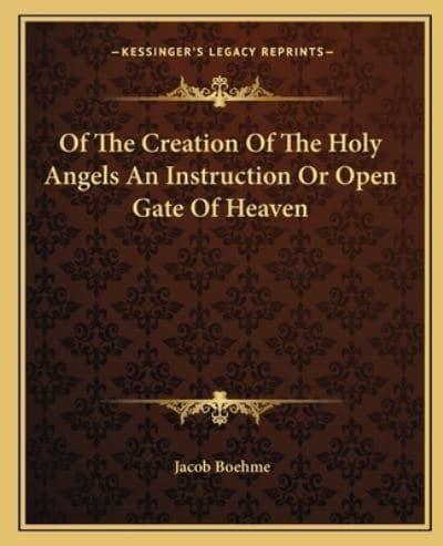 Of The Creation Of The Holy Angels An Instruction Or Open Gate Of Heaven