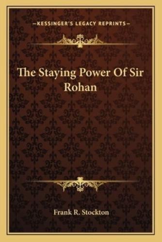 The Staying Power Of Sir Rohan